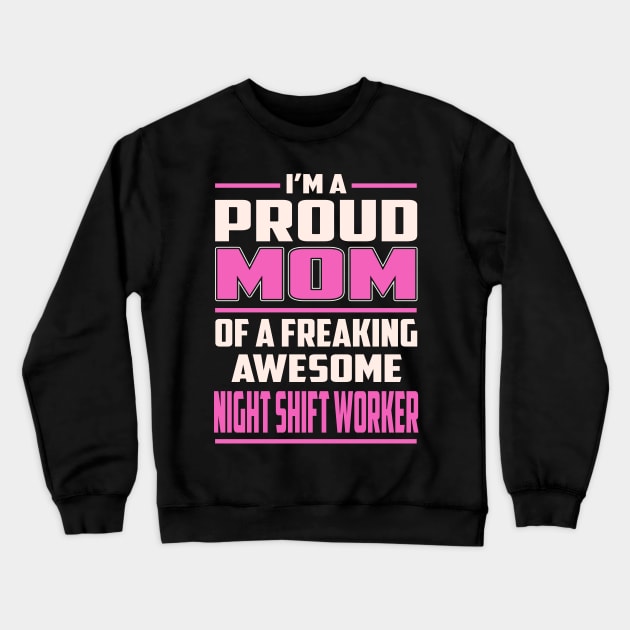 Proud MOM Night Shift Worker Crewneck Sweatshirt by TeeBi